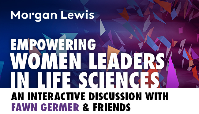 Morgan Lewis | Empowering Women Leaders in Life Sciences: Complimentary Coaching and Q&As with Fawn Germer
