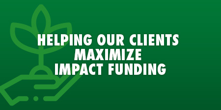 Helping Our Clients Maximize Impact Funding