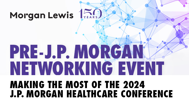 Morgan Lewis | December 7 -  Pre-JPM Conference Networking Event